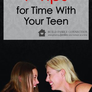 7 Tips for Spending Time with your Teen