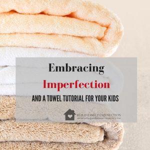 Embracing Imperfection and a Towel Tutorial
