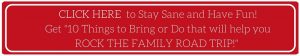 Click to Get "10 Tips to Bring or Do to Rock the Family Road Trip"